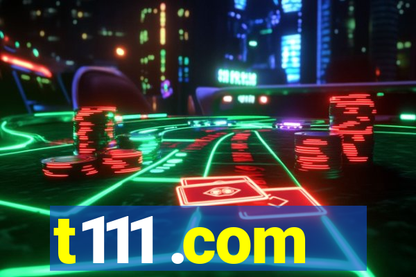 t111 .com